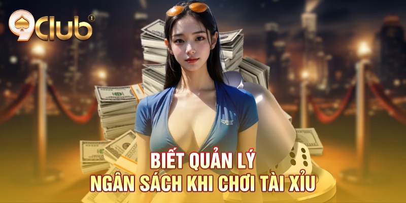 Biết quản lý ngân sách khi chơi tài xỉu
