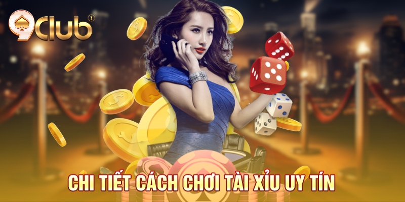 Chi tiết cách chơi tài xỉu uy tín