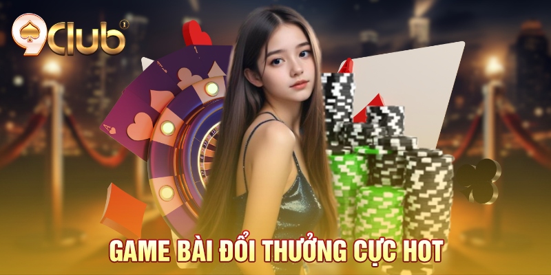 Game bài đổi thưởng cực hot
