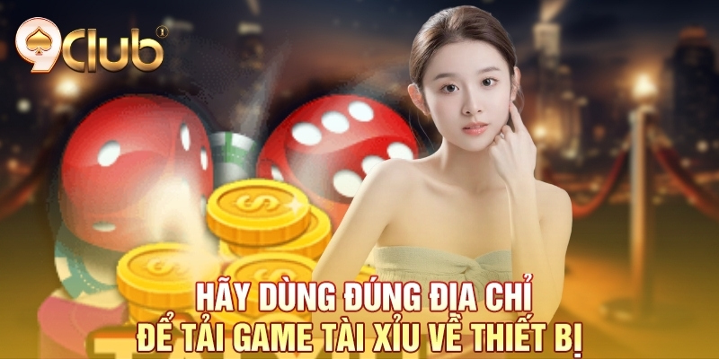 Hãy dùng đúng địa chỉ để tải game tài xỉu về thiết bị Hãy dùng đúng địa chỉ để tải game tài xỉu về thiết bị