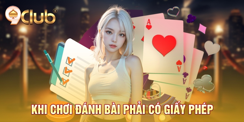 Khi chơi đánh bài phải có giấy phép